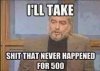 I'll take shit that never happened for 500.jpg