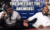 You ain't got the answers!.png